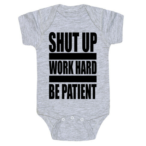 Shut Up, Work Hard, Be Patient Baby One-Piece