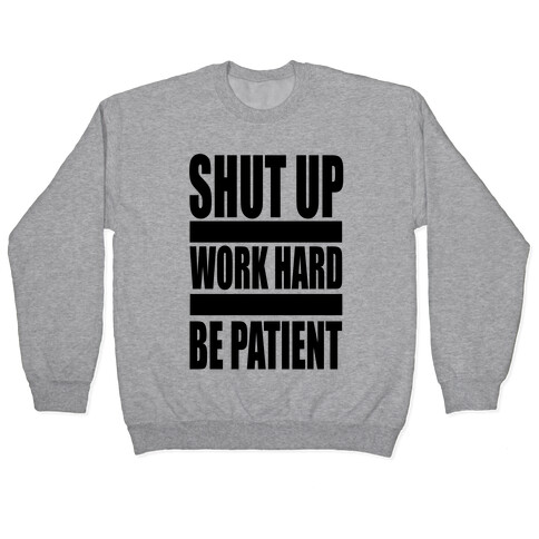 Shut Up, Work Hard, Be Patient Pullover