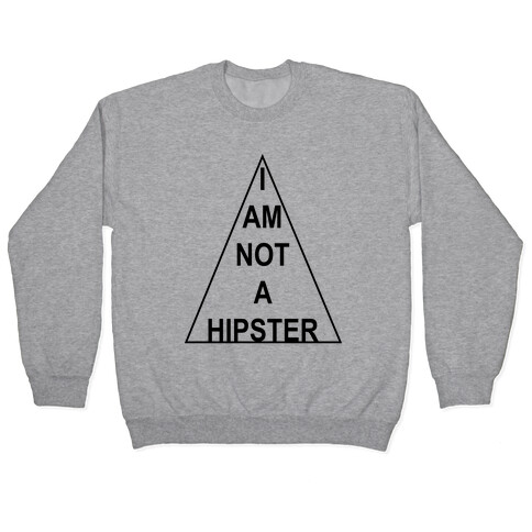 I Am Not A Hipster Pullover