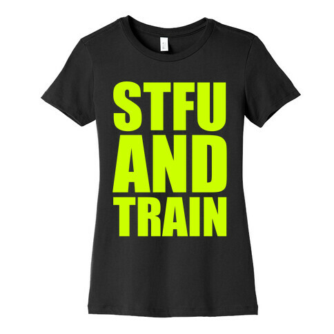 STFU and TRAIN Womens T-Shirt