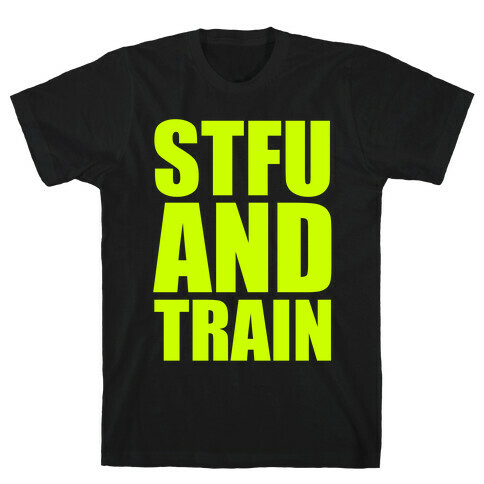 STFU and TRAIN T-Shirt