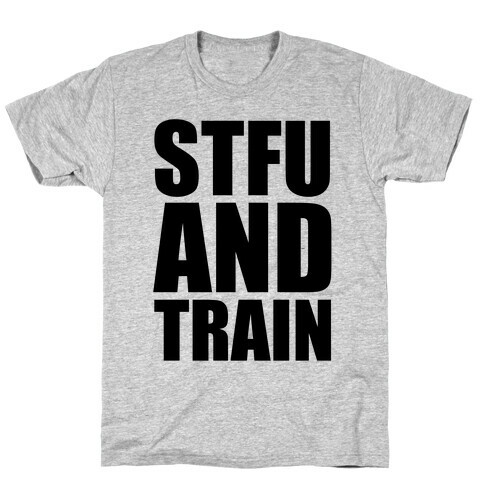 STFU and TRAIN T-Shirt