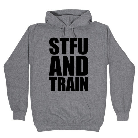 STFU and TRAIN Hooded Sweatshirt