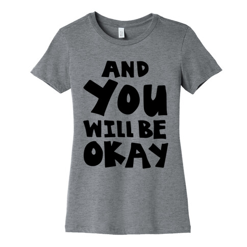 You Will Be Okay Womens T-Shirt