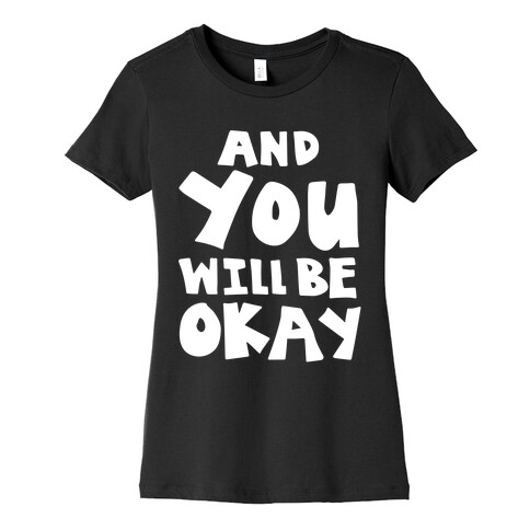 You Will Be Okay Womens T-Shirt