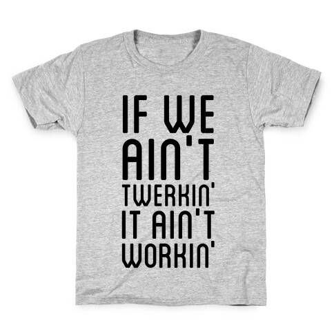 If We Ain't Twerkin' Kids T-Shirt