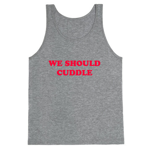 We Should Cuddle Tank Top