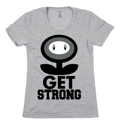 Get Strong Womens T-Shirt
