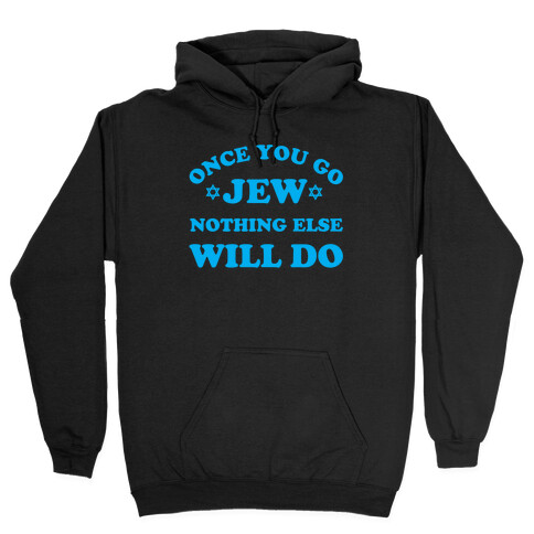 Once You Go Jew Hooded Sweatshirt