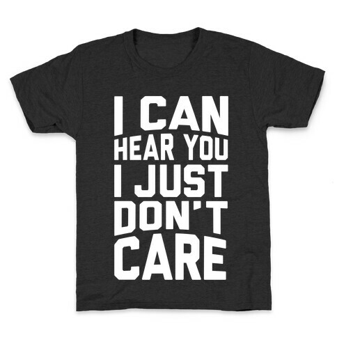 I Can Hear You I Just Don't Care Kids T-Shirt