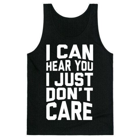 I Can Hear You I Just Don't Care Tank Top