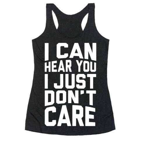 I Can Hear You I Just Don't Care Racerback Tank Top