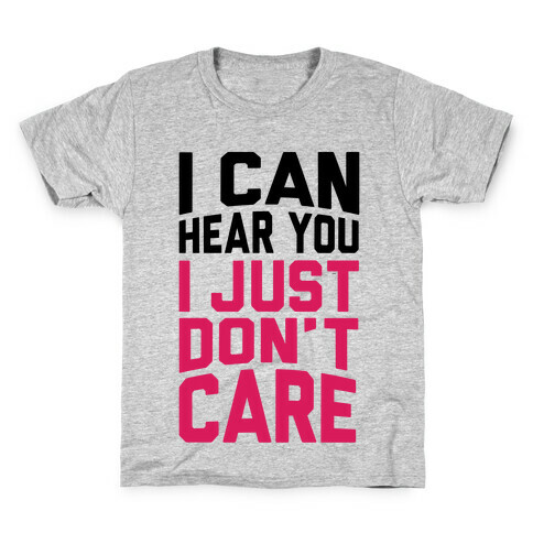 I Can Hear You I Just Don't Care Kids T-Shirt