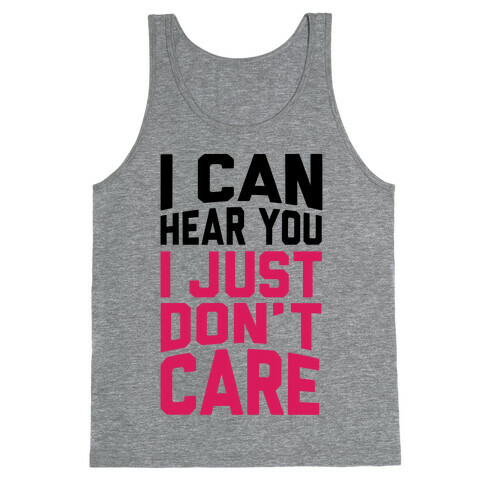 I Can Hear You I Just Don't Care Tank Top