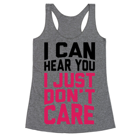 I Can Hear You I Just Don't Care Racerback Tank Top