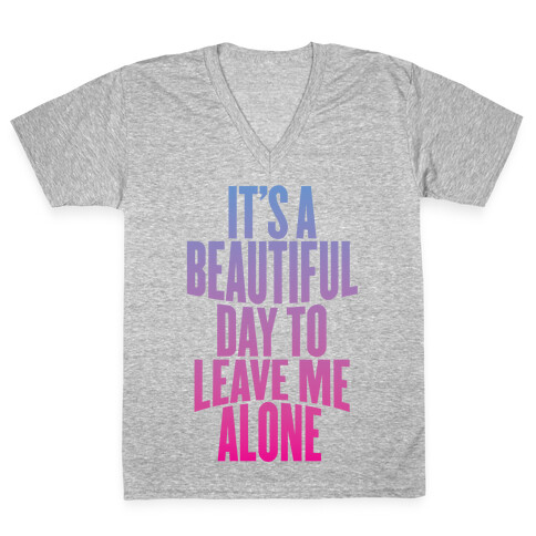 It's A Beautiful Day To Leave Me Alone V-Neck Tee Shirt