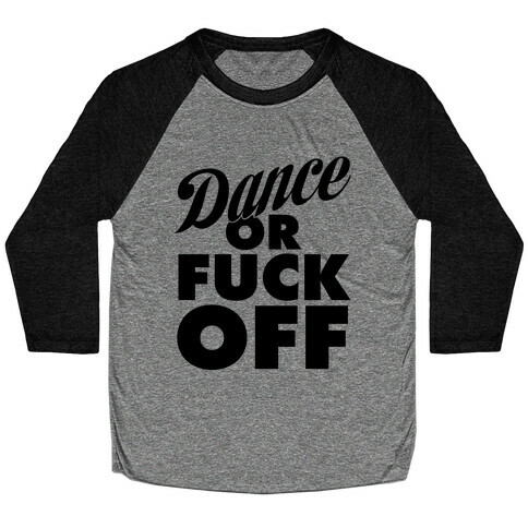 Dance Or F*** Off Baseball Tee