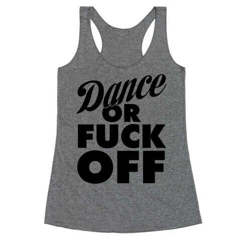 Dance Or F*** Off Racerback Tank Top