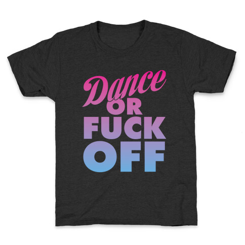 Dance Or F*** Off Kids T-Shirt
