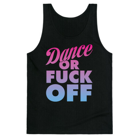 Dance Or F*** Off Tank Top