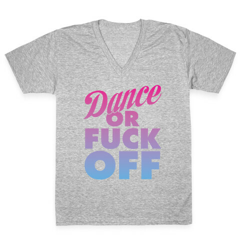 Dance Or F*** Off V-Neck Tee Shirt