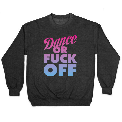 Dance Or F*** Off Pullover