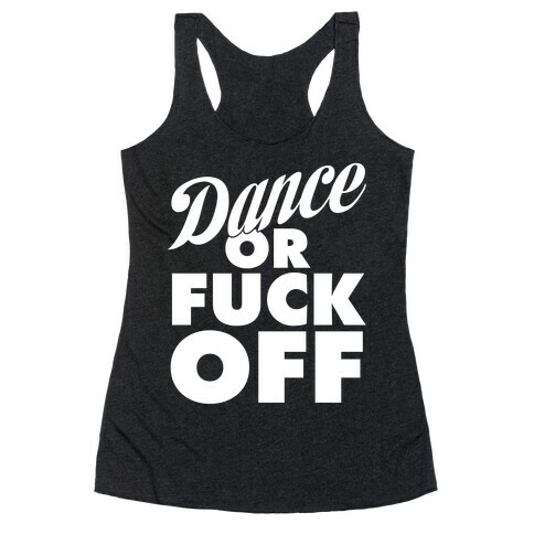 Dance Or F*** Off Racerback Tank Top