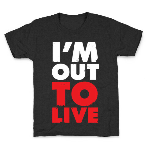 I'm Out To Live Kids T-Shirt