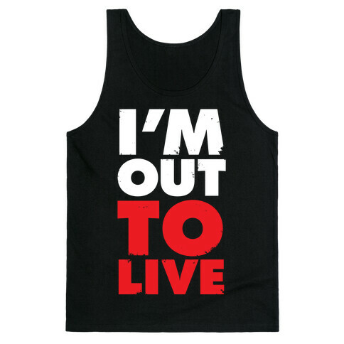 I'm Out To Live Tank Top