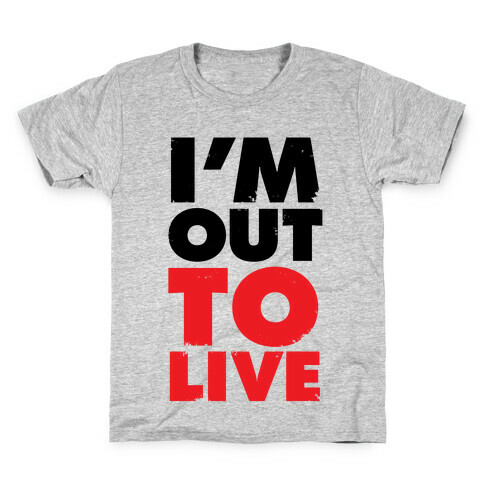 I'm Out To Live Kids T-Shirt