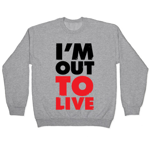 I'm Out To Live Pullover