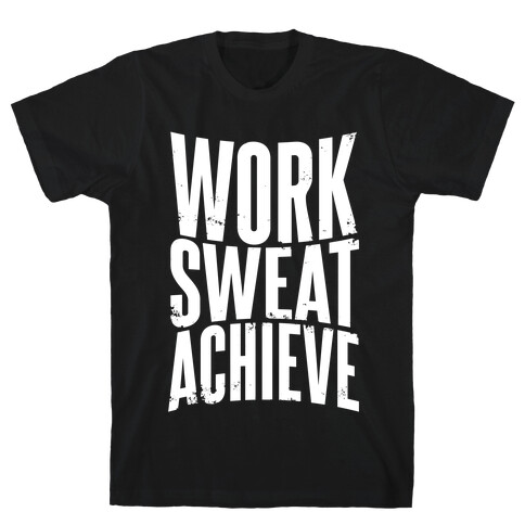 Work, Sweat, Achieve T-Shirt