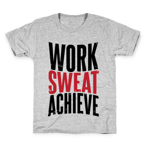 Work, Sweat, Achieve Kids T-Shirt