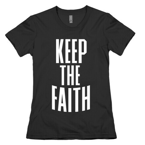 Keep The Faith Womens T-Shirt