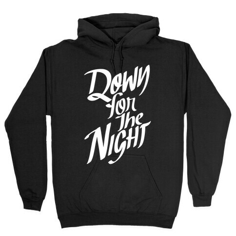 Down For The Night Hooded Sweatshirt