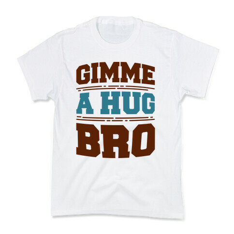 Gimme a Hug Bro Kids T-Shirt