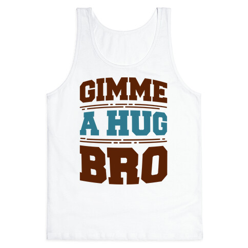 Gimme a Hug Bro Tank Top