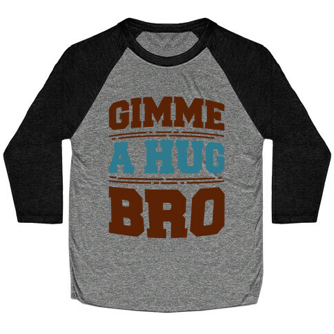 Gimme a Hug Bro Baseball Tee