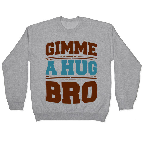 Gimme a Hug Bro Pullover
