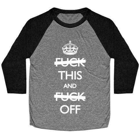 F*ck This And F*ck Off Baseball Tee