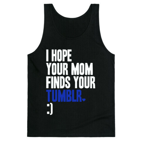 I Hope Your Mom Finds Your Tumblr Tank Top