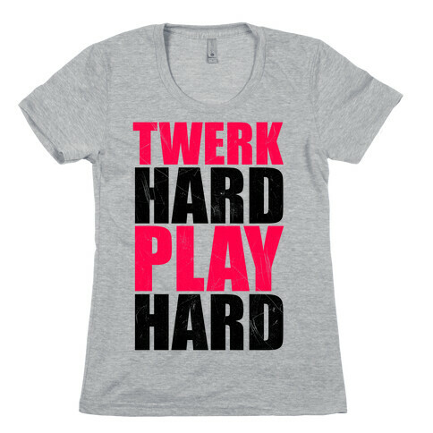 Twerk Hard Play Hard Womens T-Shirt