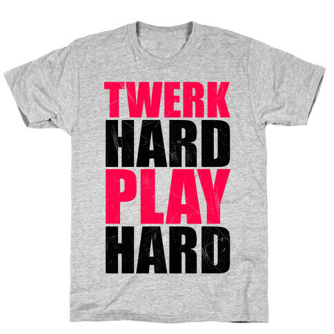 Twerk Hard Play Hard T-Shirt