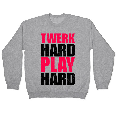 Twerk Hard Play Hard Pullover