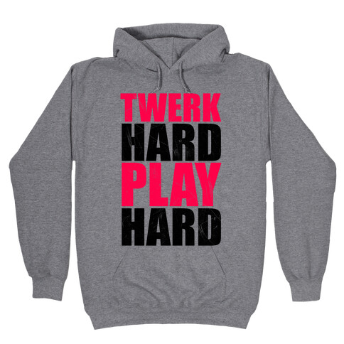 Twerk Hard Play Hard Hooded Sweatshirt