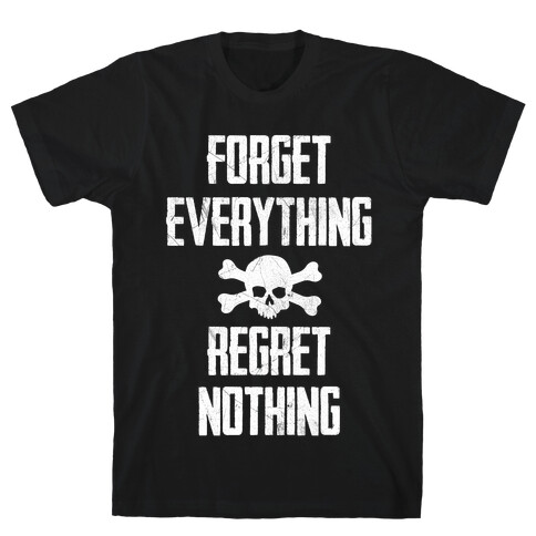 Forget Everything Regret Nothing T-Shirt