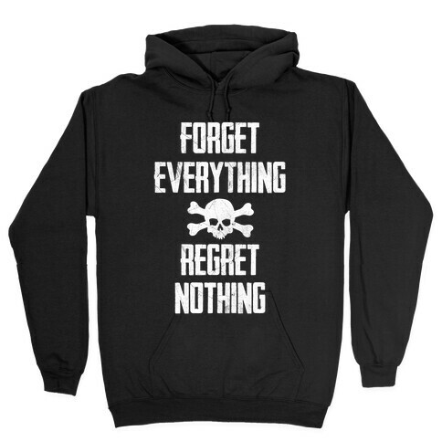 Forget Everything Regret Nothing Hooded Sweatshirt
