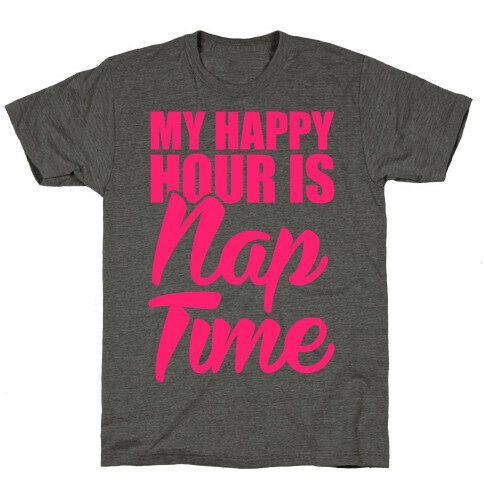 My Happy Hour Is Nap Time T-Shirt