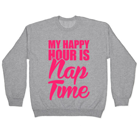 My Happy Hour Is Nap Time Pullover