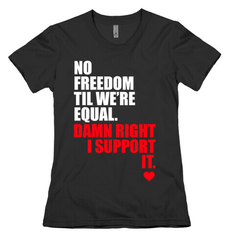 No Freedom Till We're Equal Womens T-Shirt